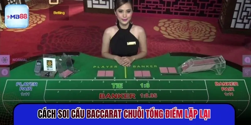 Cách soi cầu Baccarat chuỗi tổng điểm lặp lại